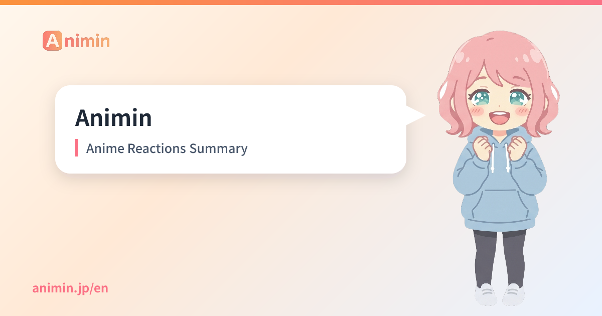 Animin - Anime Reactions Summary