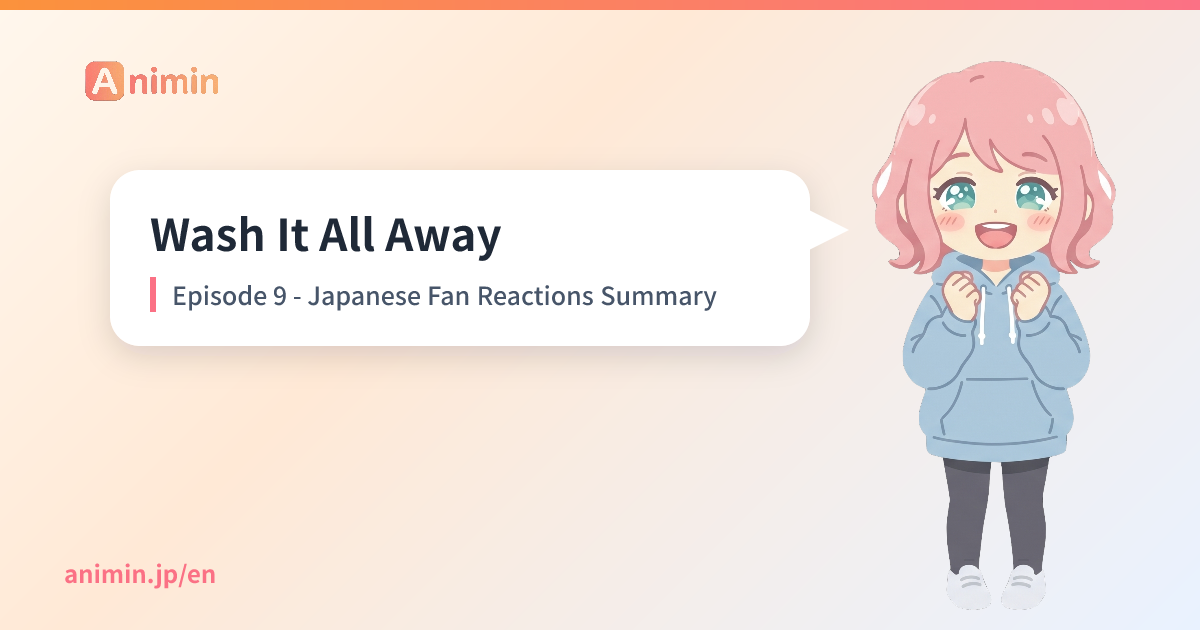 Wash It All Away Episode 9 - Japanese Fan Reactions Summary