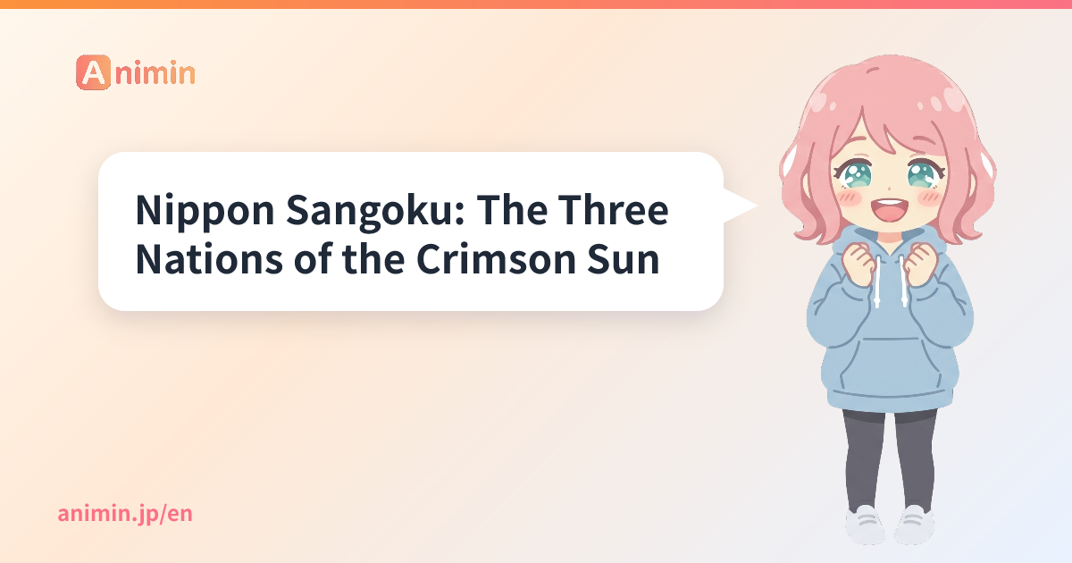 Nippon Sangoku: The Three Nations of the Crimson Sun - Animin