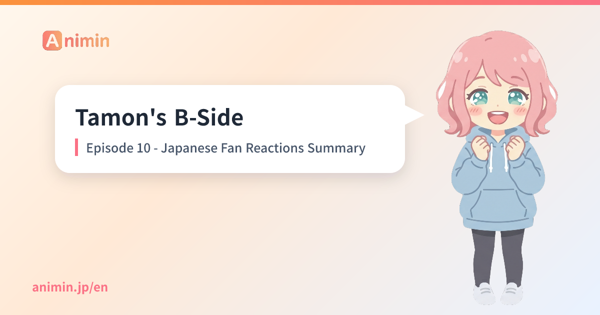 Tamon's B-Side Episode 10 - Japanese Fan Reactions Summary